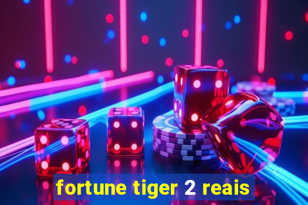 fortune tiger 2 reais